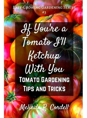 预订 If You’re a Tomato I’ll Ketchup With You: Tomato Gardening Tips and Tricks: 9781544033860