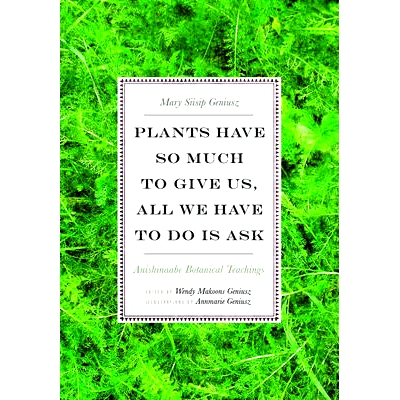 预订 Plants have so much to give us, all we have to do is ask: Anishinaabe botanical teachings / 植物宝库：阿尼什纳比人