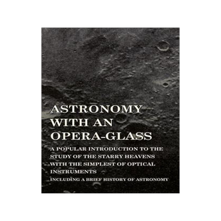 [预订]Astronomy with an Opera-Glass - A Popular Introduction to the Study of the Starry Heavens with the S 9781473320345