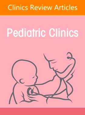 预订 Recognizing and Responding to Child Maltreatment, An Issue of Pediatric Clinics of North America: Volume 72-3 认识