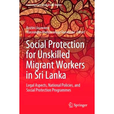 预订 Social Protection for Unskilled Migrant Workers in Sri Lanka: Legal Aspects, National Policies, and Social Protecti