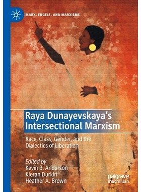 预订 Raya Dunayevskaya’s Intersectional Marxism: Race, Class, Gender, and the Dialectics of Liberation 拉雅·杜纳耶夫斯
