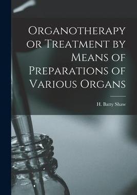 [预订]Organotherapy or Treatment by Means of Preparations of Various Organs 9781016201063