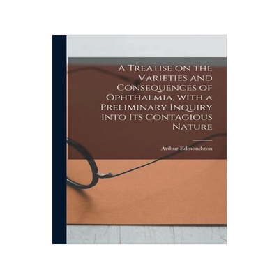 [预订]A Treatise on the Varieties and Consequences of Ophthalmia, With a Preliminary Inquiry Into Its Cont 9781014258977