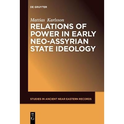 预订 Relations of Power in Early Neo-Assyrian State Ideology 早期新亚述国家意识形态中的权力关系: 9781614517443