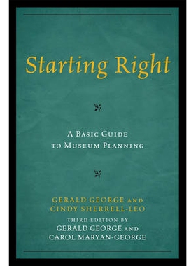 预订 Starting Right: A Basic Guide to Museum Planning, 3rd Edition 正确的开始：博物馆规划基本指南 第3版（精装）（丛书）: