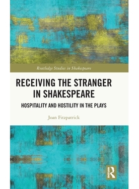 预订 Receiving the Stranger in Shakespeare: Hospitality and Hostility in the Plays 莎士比亚戏剧中的接待陌生人：戏剧中的