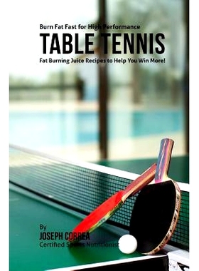 预订 Burn Fat Fast for High Performance Table Tennis: Fat Burning Juice Recipes to Help You Win More!