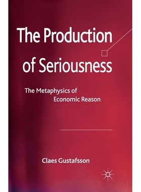 预订 The Production of Seriousness: The Metaphysics of Economic Reason: 9781349346691