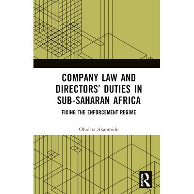 预订 Company Law and Directors’ Duties in Sub-Saharan Africa: Fixing the Enforcement Regime 撒哈拉以南非洲的公司法与董