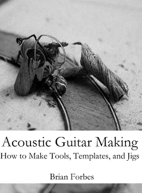 预订 Acoustic Guitar Making: How to make Tools, Templates, and Jigs: 9781492206446