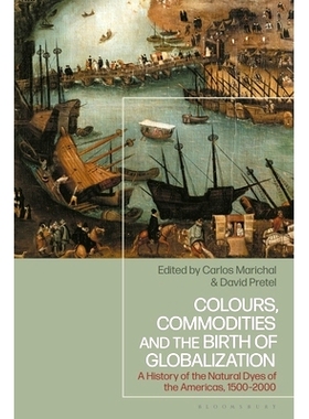 预订 Colours, Commodities and the Birth of Globalization: A History of the Natural Dyes of the Americas, 1500-2000 色彩