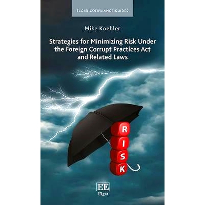 预订 Strategies for Minimizing Risk under the Foreign Corrupt Practices Act and Related Laws 《反海外腐败法》和相关法律