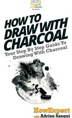 [预订]How To Draw With Charcoal: Your Step By Step Guide To Drawing With Charcoal 9781647583965