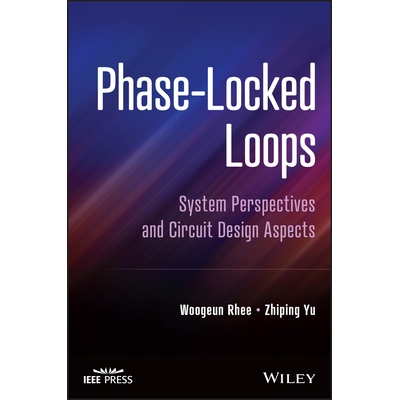 Phase-Locked Loops - System Perspectives And Circuit Design Aspects System Perspectives and Circuit Design Aspects 锁相