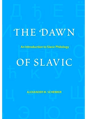 预订 The Dawn of Slavic: An Introduction to Slavic Philology 斯拉夫的黎明：斯拉夫哲学导论: 9780300212402