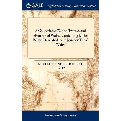 预订 A Collection of Welsh Travels, and Memoirs of Wales. Containing I. The Briton Describ’d, or, a Journey Thro’ Wale