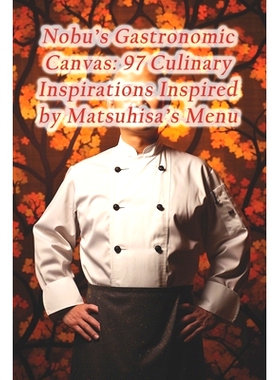 预订 Nobu’s Gastronomic Canvas: 97 Culinary Inspirations Inspired by Matsuhisa’s Menu: 9798874136260