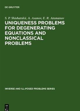[预订]Uniqueness Problems for Degenerating Equations and Nonclassical Problems 9783110364163