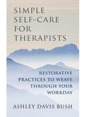 预订 Simple Self-Care for Therapists: Restorative Practices to Weave Through Your Workday 治疗师的简单自我护理：在工作日