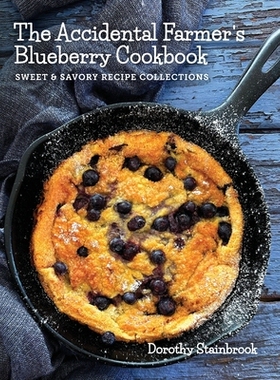 预订 The Accidental Farmer’s Blueberry Cookbook: Sweet and Savory Recipe Collections 9798992463040