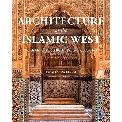 预订 Architecture of the Islamic West: North Africa and the Iberian Peninsula, 700-1800 伊斯兰西部建筑：北非和伊比利亚半
