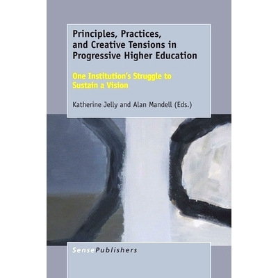 预订 Principles, Practices, and Creative Tensions in Progressive Higher Education: One Institution’s Struggle to Sustai