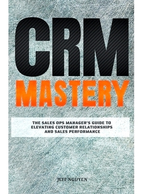 预订 CRM Mastery: The Sales Ops Manager’s Guide to Elevating Customer Relationships and Sales Performance: 979822453097