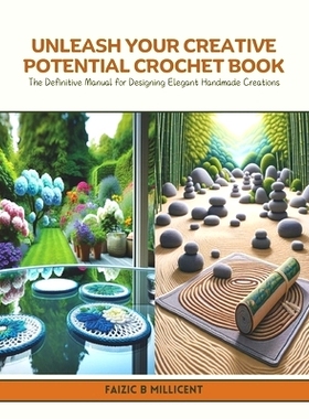 预订 Unleash Your Creative Potential Crochet Book: The Definitive Manual for Designing Elegant Handmade Creations: 97983