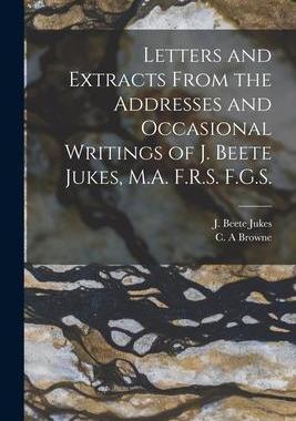 [预订]Letters and Extracts From the Addresses and Occasional Writings of J. Beete Jukes, M.A. F.R.S. F.G.S 9781014708991