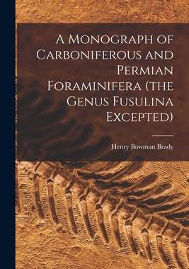[预订]A Monograph of Carboniferous and Permian Foraminifera (the Genus Fusulina Excepted) 9781019199978