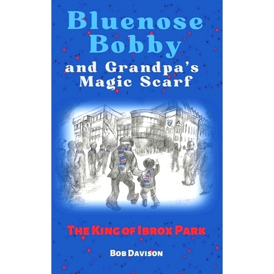 预订 Bluenose Bobby and Grandpa’s Magic Scarf: The King of Ibrox Park: 9781913822354