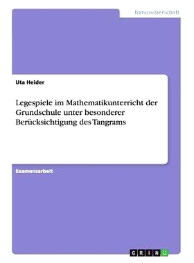 预订 Legespiele Im Mathematikunterricht Der Grundschule Unter Besonderer Berucksichtigung Des Tangrams: 9783640861385