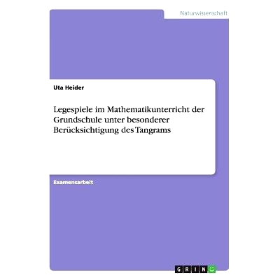 预订 Legespiele Im Mathematikunterricht Der Grundschule Unter Besonderer Berucksichtigung Des Tangrams: 9783640861385
