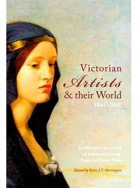 预订 Victorian Artists and their World 1844-1861: As reflected in the papers of Joanna and George Boyce and Henry Wells