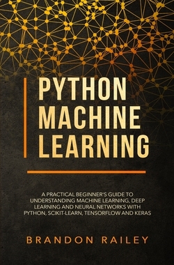 【预订】Python Machine Learning: A Practical Beginner’s Guide for Understanding Machine Learning, Deep Learning an...