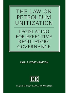 预订 The Law on Petroleum Unitization: Legislating for Effective Regulatory Governance 石油联合化法: 9781789907100