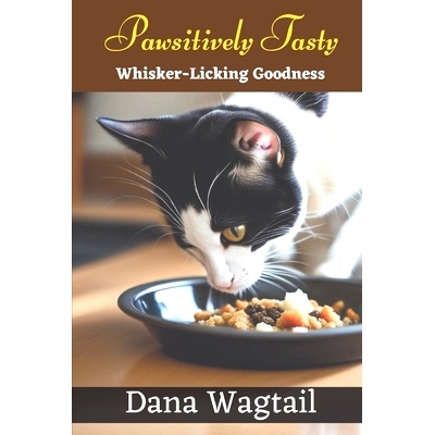 预订 Pawsitively Tasty: 150+ Tailored Home-Cooked Delights and Treats for Every Stage of Your Cat’s Life and Well-being