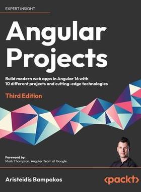 [预订]Angular Projects - Third Edition: Build modern web apps in Angular 16 with 10 different projects and 9781803239118
