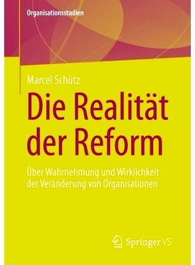 预订 Die Realität der Reform: Über Wahrnehmung und Wirklichkeit der Veränderung von Organisationen: 9783658357337