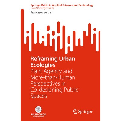预订 Reframing Urban Ecologies Plant Agency and More-than-Human Perspectives in Co-designing Public Spaces 重构城市生态