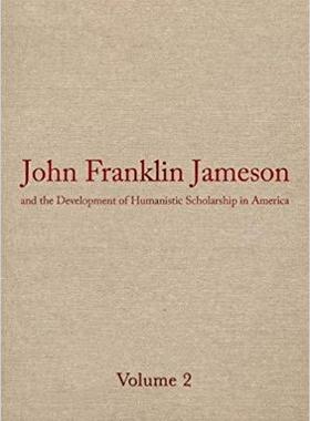 【预售】John Franklin Jameson and the Development of Humanistic Scholarship in America: Volume 2: The Years of Gro...