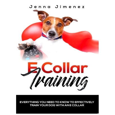 预订 E Collar Training: Everything You Need to Know to Effectively Train Your Dog with an E Collar: 9781951764043