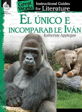 【预订】El Unico E Incomparable Ivan (the One and Only Ivan): An Instructional Guide for Literature: An Instructio...