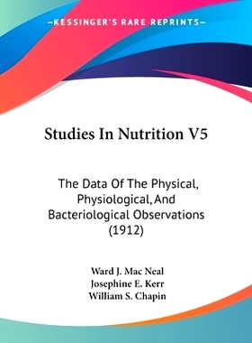 预订 Studies In Nutrition V5: The Data Of The Physical, Physiological, And Bacteriological Observations (1912): 97811207