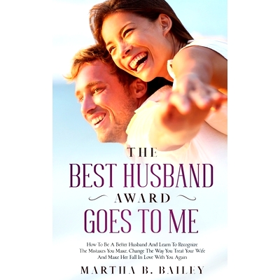 预订 The Best Husband Award Goes To Me: How To Be A Better Husband And Learn To Recognize The Mistakes You Make, Change