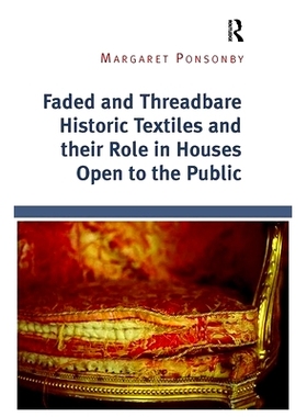 预订 Faded and Threadbare Historic Textiles and their Role in Houses Open to the Public: 9781138307179