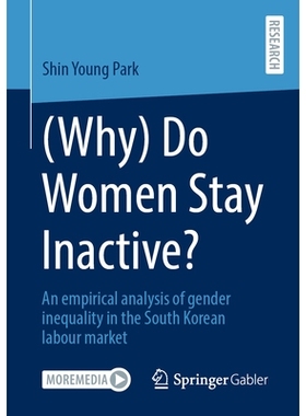 预订 (Why) Do Women Stay Inactive?: An empirical analysis of gender inequality in the South Korean labour market 女性为