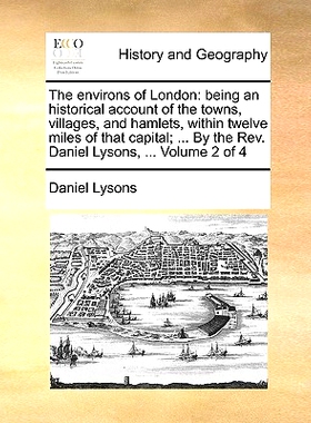 预订 The environs of London: being an historical account of the towns, villages, and hamlets, within twelve miles of tha