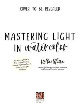 预订 Mastering Light in Watercolor: 25 Stunning Projects That Explore Painting Sunsets, Nighttime Scenes, Sunny Landscap